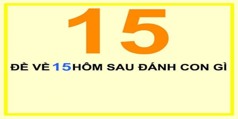 Đề về 15 hôm sau đánh con gì theo phương pháp thống kê chạm